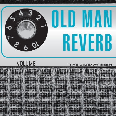 THE JIGSAW SEEN - Old Man Reverb