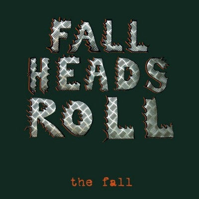 THE FALL - Fall Heads Roll