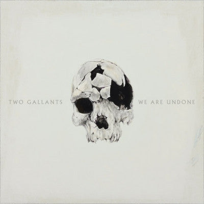 TWO GALLANTS - We Are Undone
