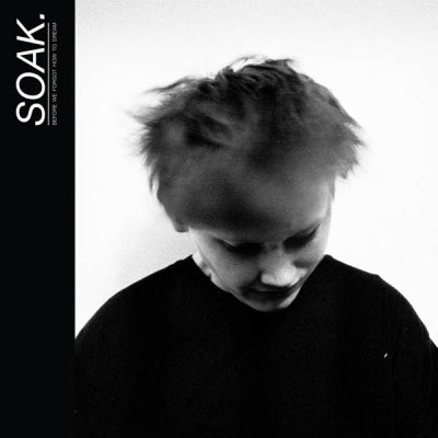 SOAK - Before We Forget How To Dream