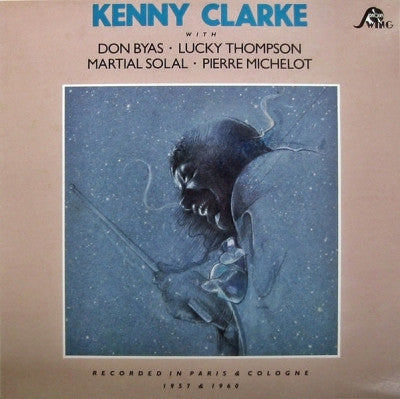 KENNY CLARKE WITH DON BYAS, LUCKY THOMPSON, MARTIAL SOLAL & PIERRE MICHELOT - Recorded In Paris & Cologne 1957 & 1960