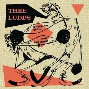 THEE LUDDS - Where To Begin / Skin And Bones