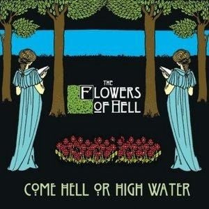 FLOWERS OF HELL - Come Hell Or High Water