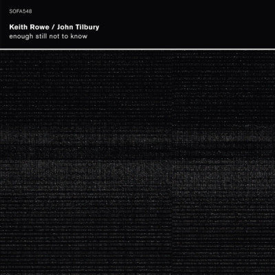 KEITH ROWE / JOHN TILBURY - Enough Still Not To Know
