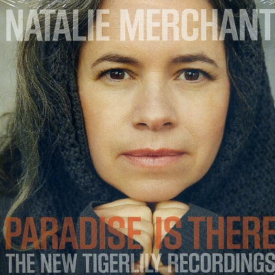 NATALIE MERCHANT - Paradise Is There: The New Tigerlily Recordings
