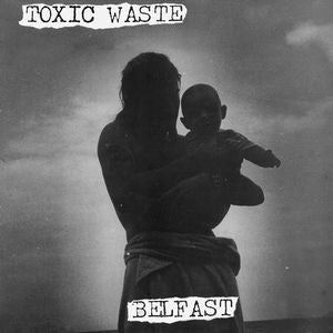TOXIC WASTE - Belfast