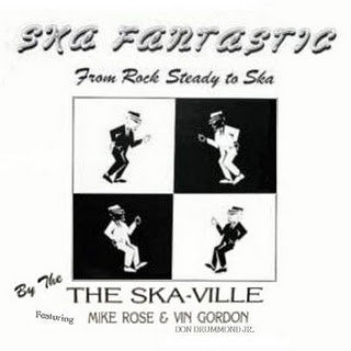 THE SKA-VILLE FEATURING MIKE ROSE & VIN GORDON (DON DRUMMOND JR.) - Ska Fantastic From Rock Steady To Ska