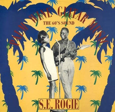 S.E. ROGIE - Palm Wine Guitar Music (The 60's Sound)