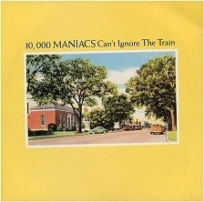 10,000 MANIACS - Can't Ignore The Train