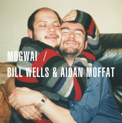 MOGWAI / BILL WELLS & AIDAN MOFFAT - Remixes