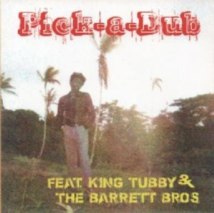 KEITH HUDSON FEATURING KING TUBBY & THE BARRETT BROS. - Pick-A-Dub