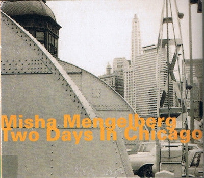 MISHA MENGELBERG - Two Days In Chicago