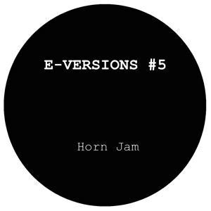 E-VERSIONS #5 - Horn Jam