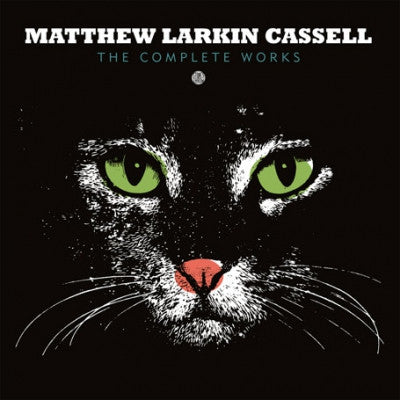 MATTHEW LARKIN CASSELL - The Complete Works