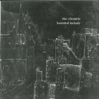 THE CLIENTELE - Haunted Melody
