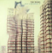 THE DEARS - We Can Have It
