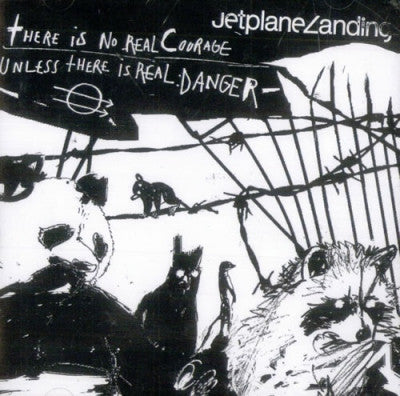 JETPLANE LANDING - There Is No Real Courage Unless There Is Real Danger