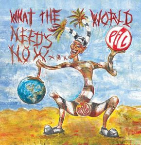 PUBLIC IMAGE LIMITED - What The World Needs Now...