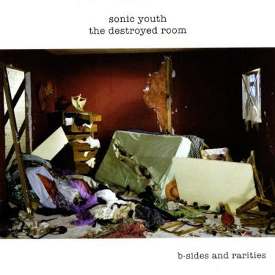 SONIC YOUTH - The Destroyed Room B-Sides And Rarities