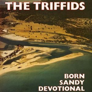 THE TRIFFIDS - Born Sandy Devotional