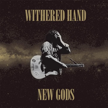 WITHERED HAND - New Gods