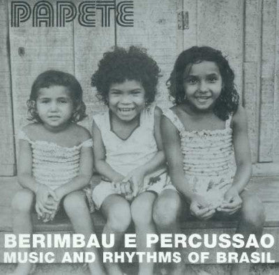 PAPETE - Berimbau E Percussao: Music And Rhythms Of Brasil