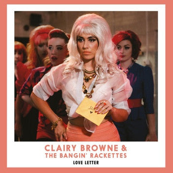 CLAIRY BROWNE & THE BANGIN' RACKETTES - Love Letter / Whatta Man