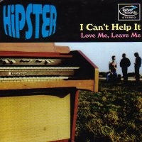 HIPSTER - I Can't Help It / Love Me, Leave Me