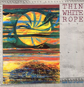 THIN WHITE ROPE - Sack Full Of Silver