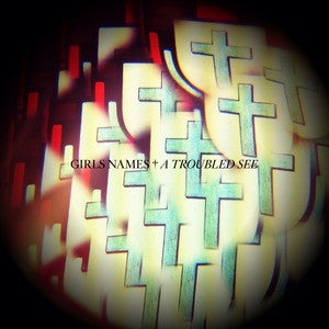 GIRLS NAMES / WEIRD DREAMS - A Troubled See / House Of Secrets