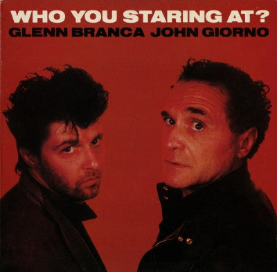 GLENN BRANCA / JOHN GIORNO - Who You Staring At ?
