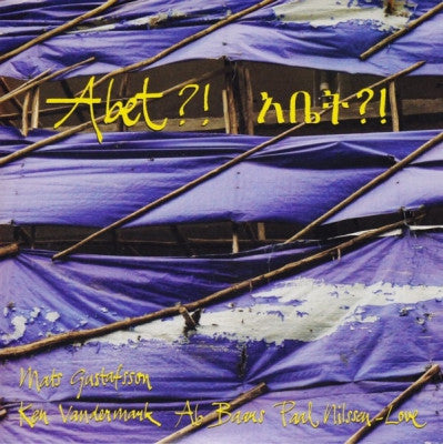 MATS GUSTAFSSON, KEN VANDERMARK, AB BAARS, PAAL NILSSEN-LOVE - Abet?! አቤት?!