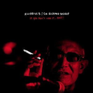 ALVARIUS B / SIR RICHARD BISHOP - If You Don't Like It...Don't!