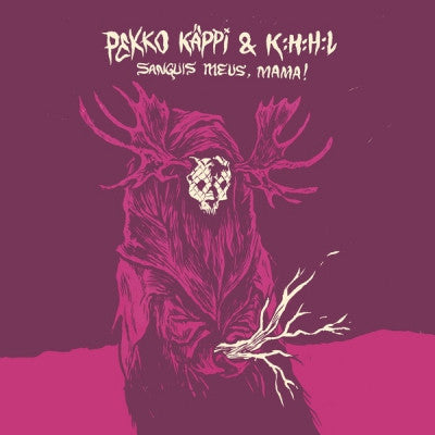 PEKKO KäPPI & K:H:H:L - Sanguis Meus, Mama!