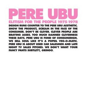 PERE UBU  - Elitism For The People 1975-1978