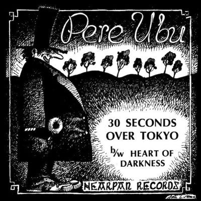PERE UBU  - 30 Seconds Over Tokyo