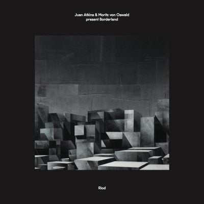 JUAN ATKINS & MORITZ VON OSWALD - Present Borderland: Riod