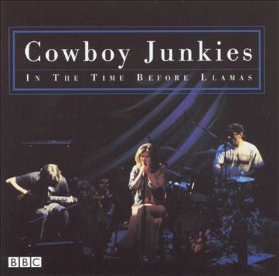 COWBOY JUNKIES - In The Time Before Llamas