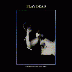 PLAY DEAD - The Final Epitaph - Live