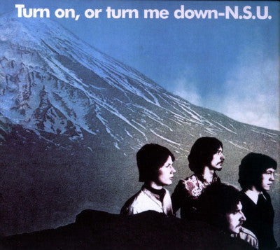 N.S.U. - Turn On, Or Turn Me Down