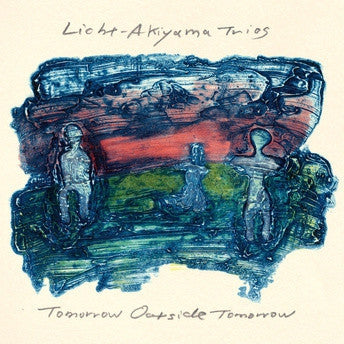 LICHT-AKIYAMA TRIOS - Tomorrow Outside Tomorrow