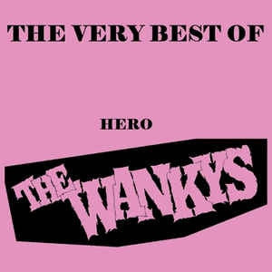 THE WANKYS - The Very Best Of Hero - Wank In The U.S.A.