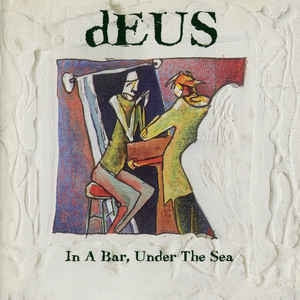 DEUS - In A Bar, Under The Sea