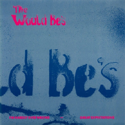 THE WOULD BE'S - I'm Hardly Ever Wrong / Great Expectations