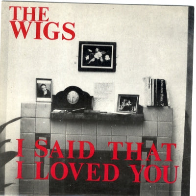 THE WIGS - I Said That I Loved You / Means To An End