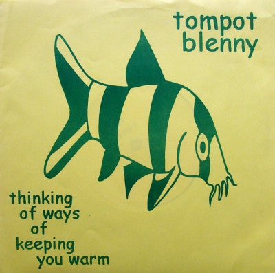 TOMPOT BLENNY - Thinking Of Ways Of Keeping You Warm