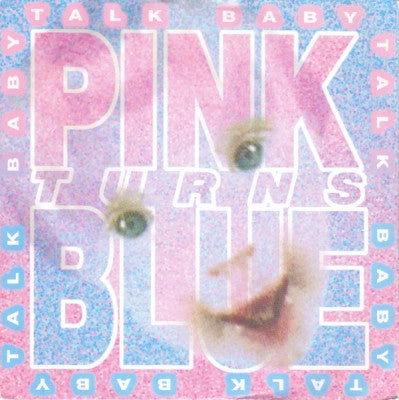 PINK TURNS BLUE - Talk Baby
