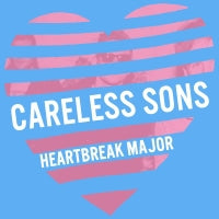 CARELESS SONS - Heartbreak Major