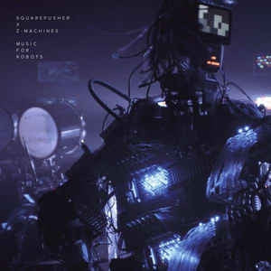 SQUAREPUSHER X Z-MACHINES - Music For Robots