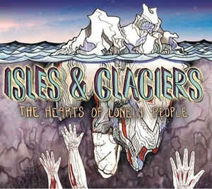 ISLES & GLACIERS - The Hearts Of Lonely People
